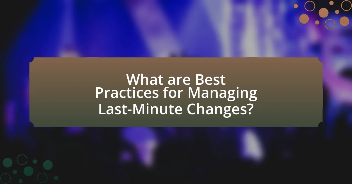 What are Best Practices for Managing Last-Minute Changes?