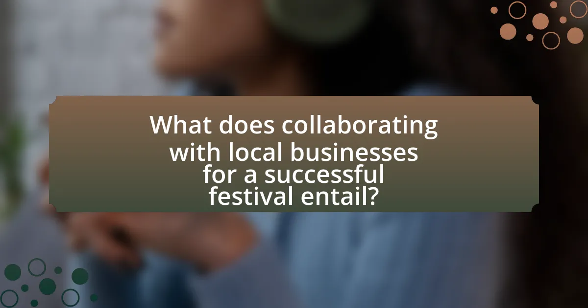 What does collaborating with local businesses for a successful festival entail?