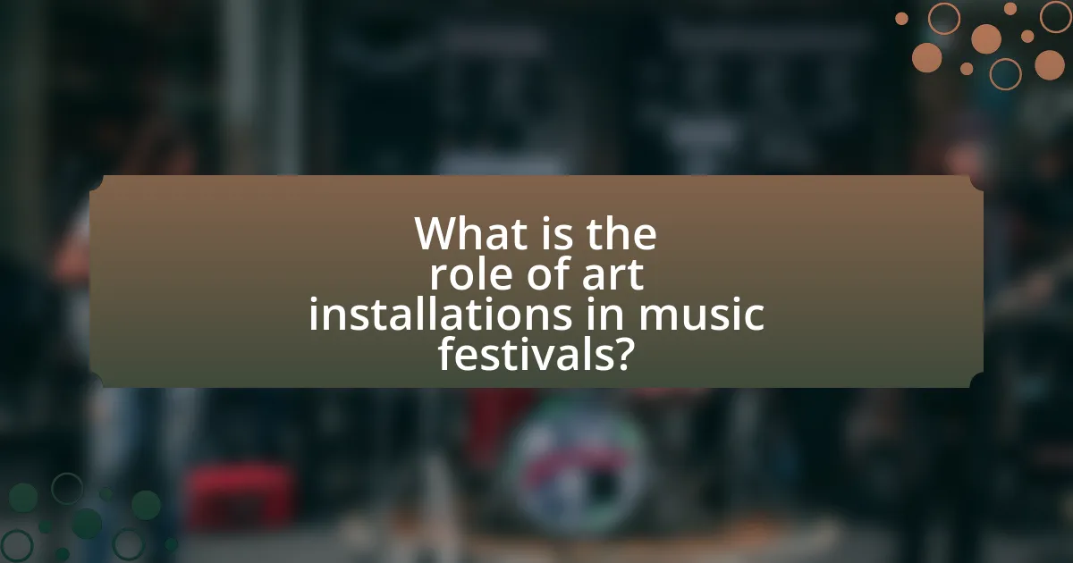 What is the role of art installations in music festivals?